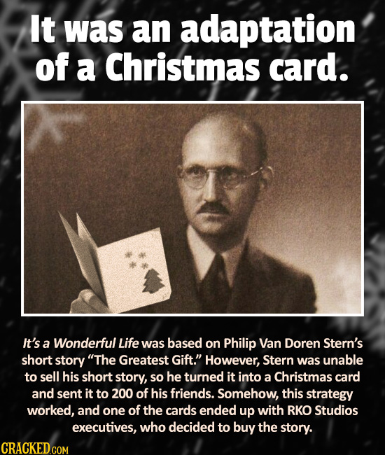 It was an adaptation of a Christmas card. It's a Wonderful Life was based on Philip Van Doren Stern's shoRT story The Greatest Gift. However, Stern