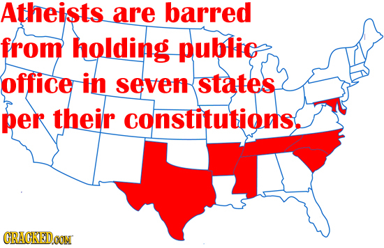 Atheists are barred from holding public office in seven states per their constitutions. CRACKED