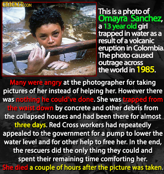 GRACKED.COM This is a photo of Omayra Sanchez, a 13 year old girl trapped in water as a result of a volcanic eruption in Colombia. The photo caused ou