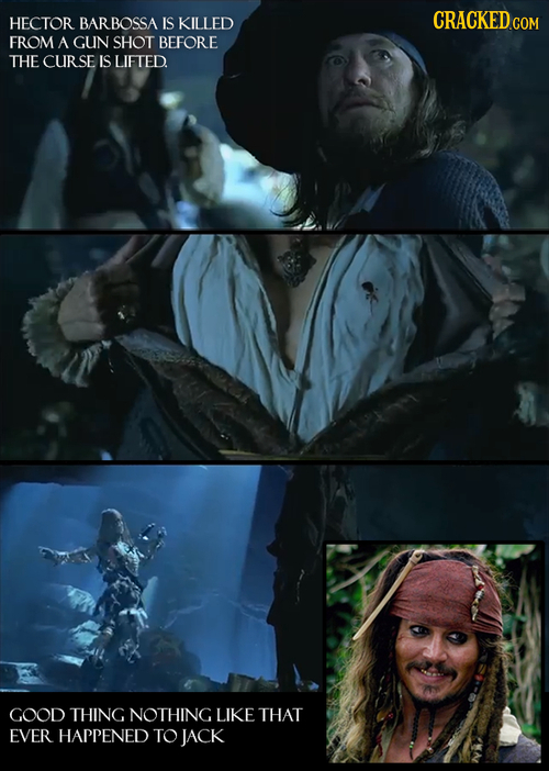 HECTOR BARBOSSA IS KILLED CRACKED COM FROM A GUN SHOT BEFORE THE CURSE IS LIFTED. GOOD THING NOTHING LIKE THAT EVER HAPPENED TO JACK