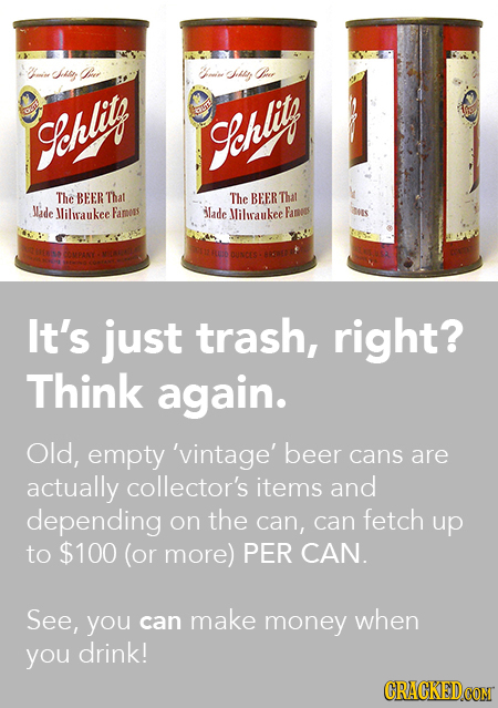 min j Ope Hoi July Pper Sohtit chlit The BEERTha The BEER Thal Jlade Famoes ilade Jlilcaukee Fams It's just trash, right? Think again. Old, empty 'vin