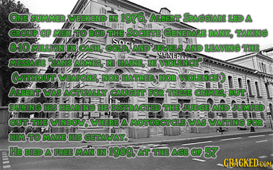 ONE SUMMER WEEKEND IN 1976, ALBERT SPAGGIARI LED A GROUP OF MEN TO ROBTHE SOCIETE GENERALE BANK, TAKING T 8-10 MILLION IN CASH. GOLD AND JEWELS AND LE