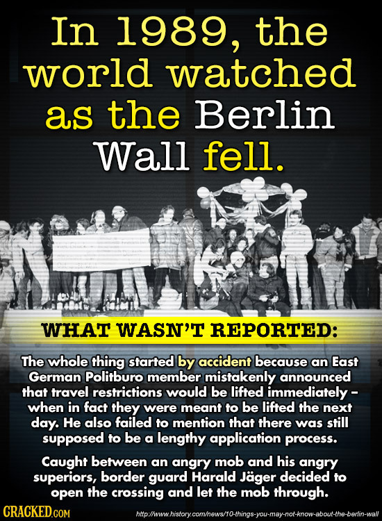 In 1989, the world watched as the Berlin Wall fell. WHAT WASN'T REPORTED: The whole thing started by accident because an East German Politburo member