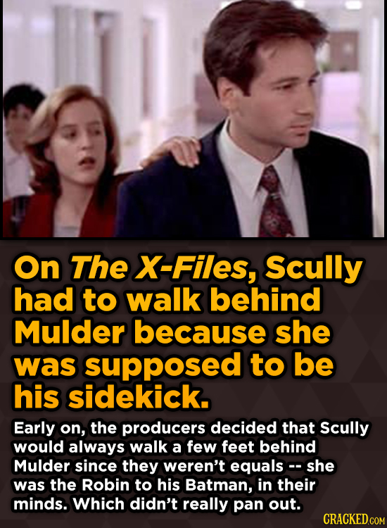 Unpredictably Weird Decisions That Gave Us Major Movie MOn The X-Files, Scully had to walk behind Mulder because she was supposed to be his sidekick.