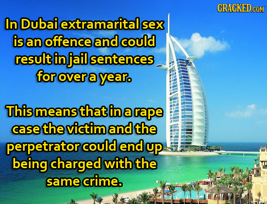 CRACKEDcO COM In Dubai extramaritalg sex is an offence and could result in jail sentences for over a year. This means that in a rape case the victim a