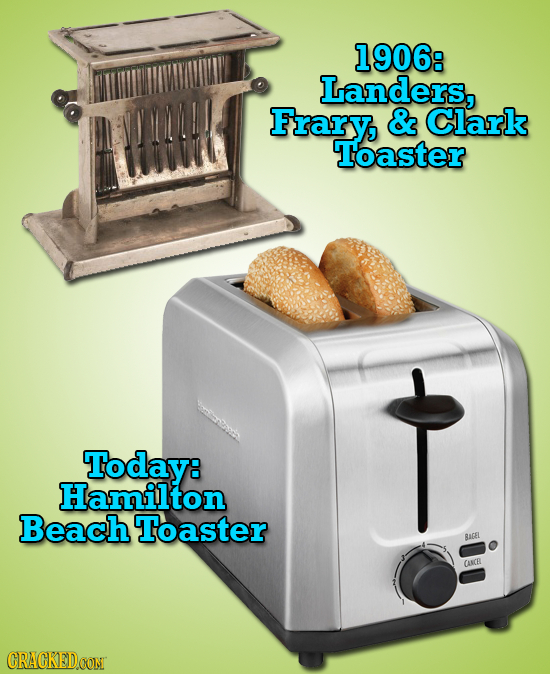 1906: Landers, Frary, & Clark Toaster Today: Hamilton Beach Toaster BAGEL CARCR CRACKEDCON