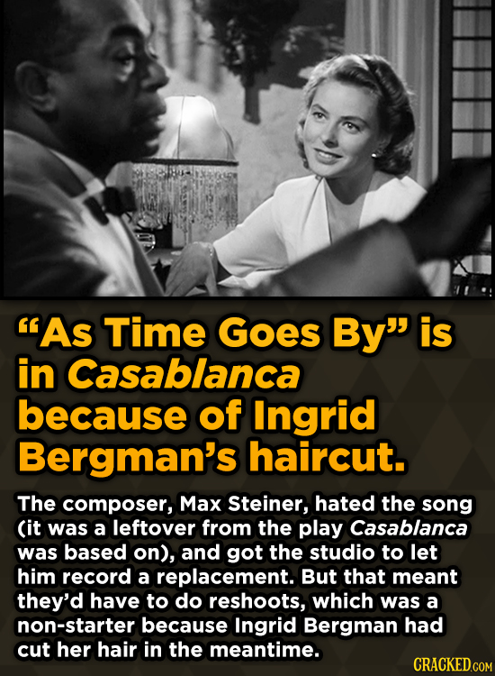 Unpredictably Weird Decisions That Gave Us Major Movie Moments - As Time GOes By is in Casablanca because of Ingrid Bergman's haircut.