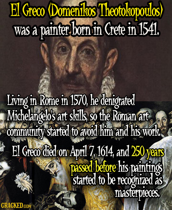 EL Greco Domenikos Theotokopoulos) painter born in 1541. Was a Grete in Living in Rome in 1570, he denigrated Michelangelo's art skills SO the Roman a