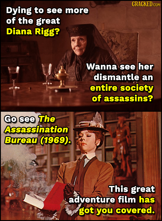 CRACKED c Dying to see more of the great Diana Rigg? Wanna see her dismantle an entire society of assassins? Go see The Assassination Bureau (1969). T