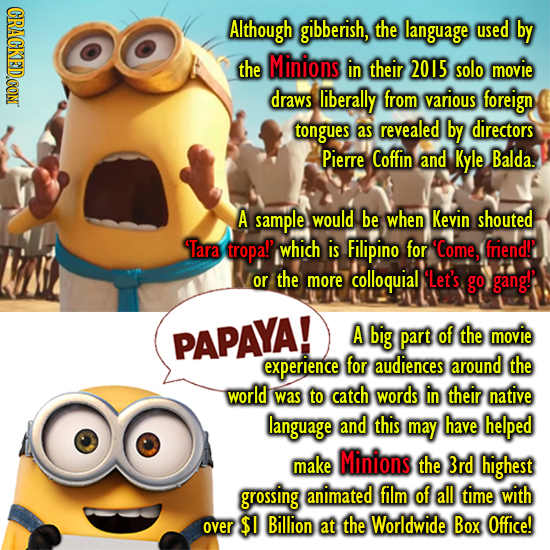 CRACKEDCON Although gibberish, the language used by the Minions in their 2015 solo movie draws liberally from various foreign tongues as revealed by d
