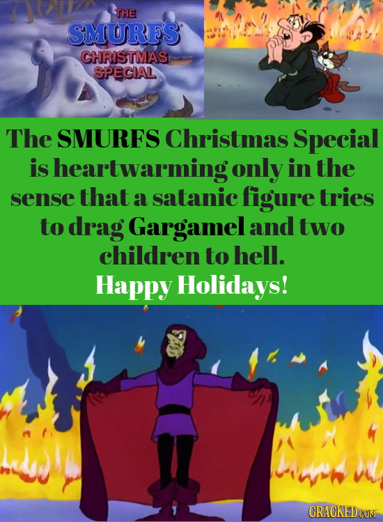 THE SMURFS CHRISTMAS SPECIAL The SMURFS Christmas Special is sheartwarming only in the sense that a satanic figure tries to drag Gargamel and two chil
