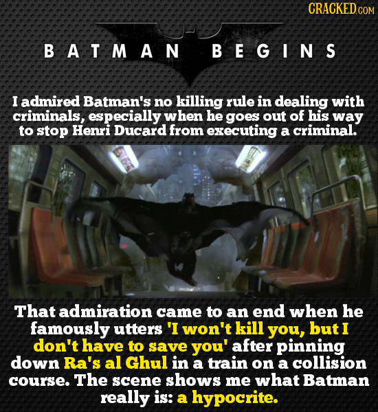 CRACKEDC COM BATMAN BEGINS I admired Batman's no killing rule in dealing with criminals, especially hen he goes out of his way to stop Henri Ducard fr