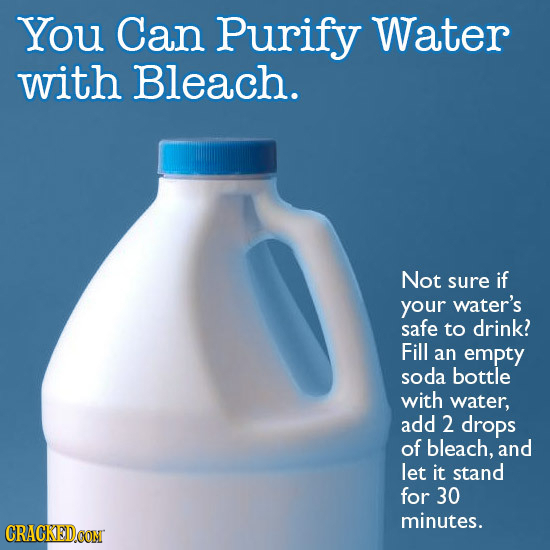 You Can Purify Water with Bleach. Not sure if your water's safe to drink! Fill an empty soda bottle with water, add 2 drops of bleach, and let it stan