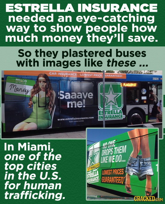 ESTRELLA INSURANCE needed an eye-catching way to show people how much money they'll save. So they plastered buses with images like these ... CAR INSUR