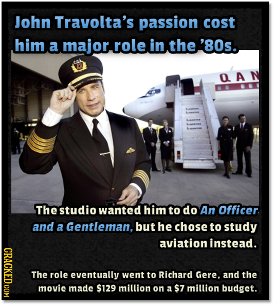 John Travolta's passion cost him a major role in the '80s. AAN The studio wanted him to do An Officer. and a Gentleman, but he chose to study aviation