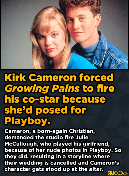 Unpredictably Weird Decisions That Gave Us Major Movie Moments Kirk Cameron forced Growing Pains to fire his co-star because she'd posed for Playboy.