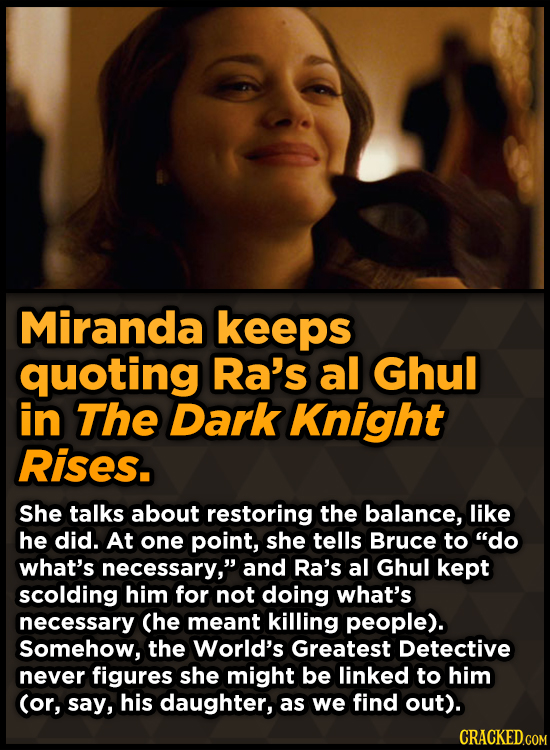 Miranda keeps quoting Ra's al Ghul in The Dark Knight Rises. She talks about restoring the balance, like he did. At one point, she tells Bruce to do
