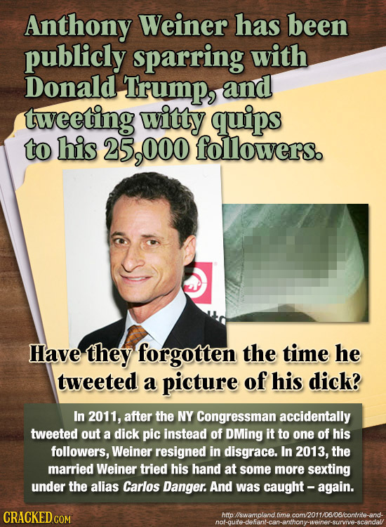 Anthony Weiner has been publicly sparring with Donald Trump, and tweeting witty quips to his 25,000 followers. Have they forgotten the time he tweeted