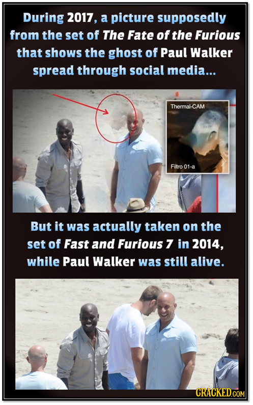 During 2017, a picture supposedly from the set of The Fate of the Furious that shows the ghost of Paul Walker spread through social media... Thermal-C