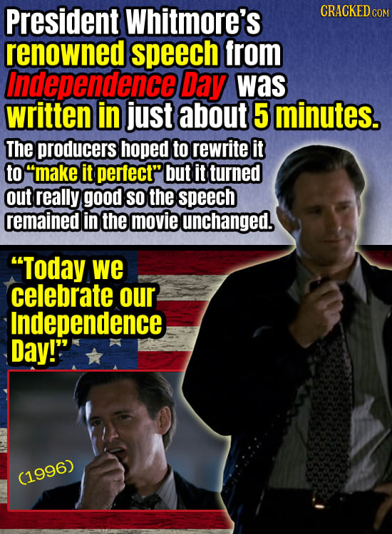 President Whitmore's CRACKEDCO renowned speech from Independencel Day was written in just about 5 minutes. The producers hoped to rewrite it to make 