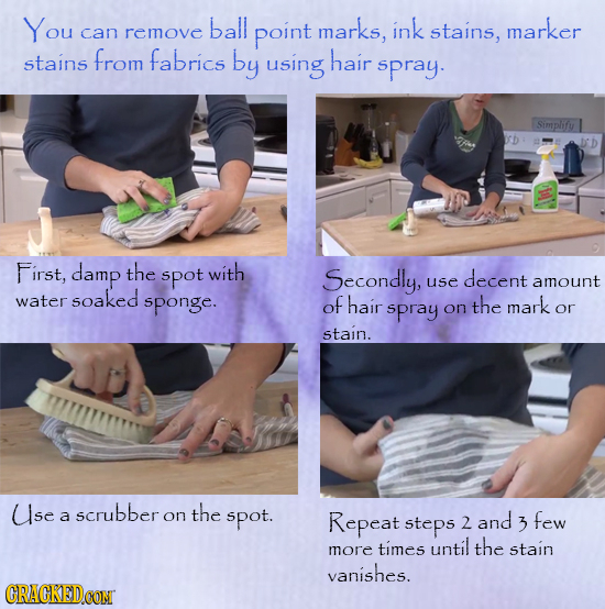 You ball marks, marker can remove point ink stains, stains from fabrics by using hair spray. Simplify First, damp the spot with Secondly, decent use a