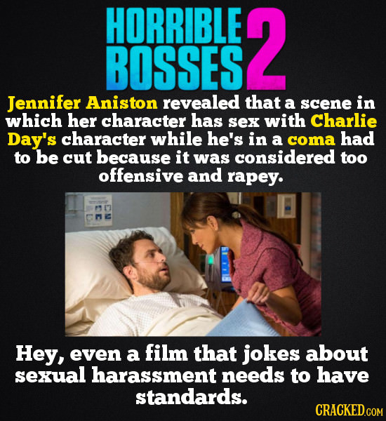 HORRIBLE 2 BOSSES Jennifer Aniston revealed that a scene in which her character has Sex with Charlie Day's character while he's in a coma had to be cu