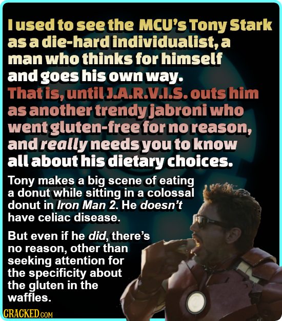 I used to see the MCU's Tony Stark as a die-hard individualist, a man who thinks for himself and goes his own way. Thatis until J.A.R.V.I.S.outs him a