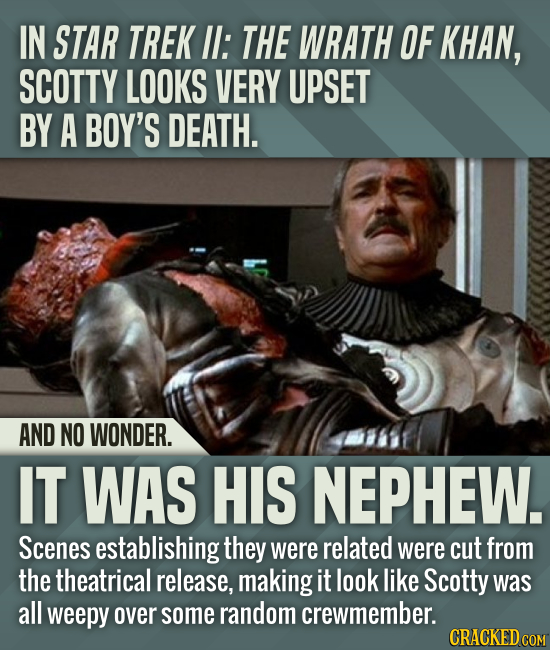 IN STAR TREK I: THE WRATH OF KHAN, SCOTTY LOOKS VERY UPSET BY A BOY'S DEATH. AND NO WONDER. IT WAS HIS NEPHEW. Scenes establishing they were related w