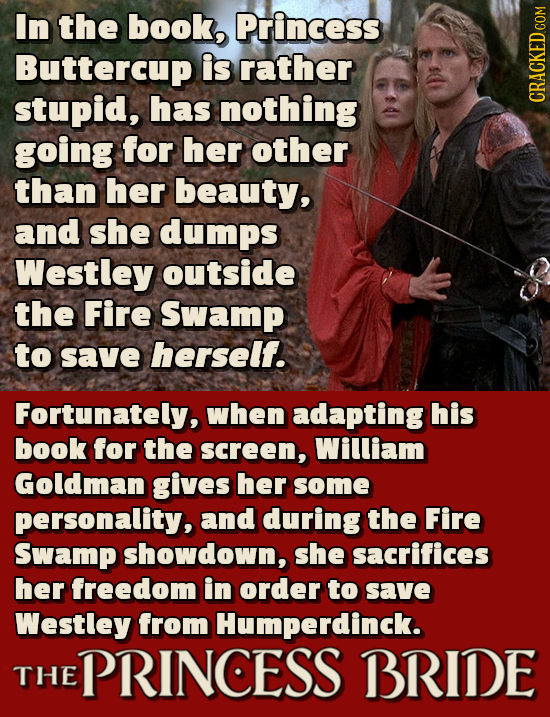 In the book, Princess Buttercup is rather stupid, has nothing CRACKED COM going for her other than her beauty, and she dumps Westley outside the Fire 