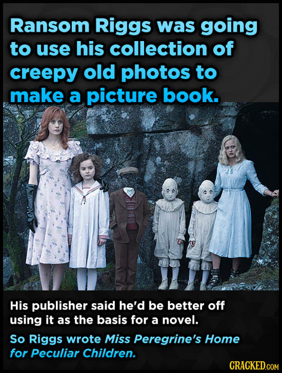 Ransom Riggs was going to use his collection of creepy old photos to make a picture book. His publisher said he'd be better off using it as the basis