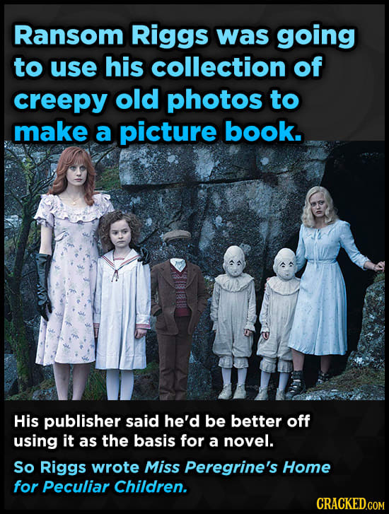 Ransom Riggs was going to use his collection of creepy old photos to make a picture book. His publisher said he'd be better off using it as the basis 