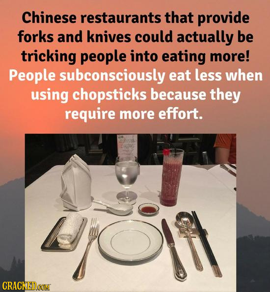 Chinese restaurants that provide forks and knives could actually be tricking people into eating more! People subconsciously eat less when using chopst