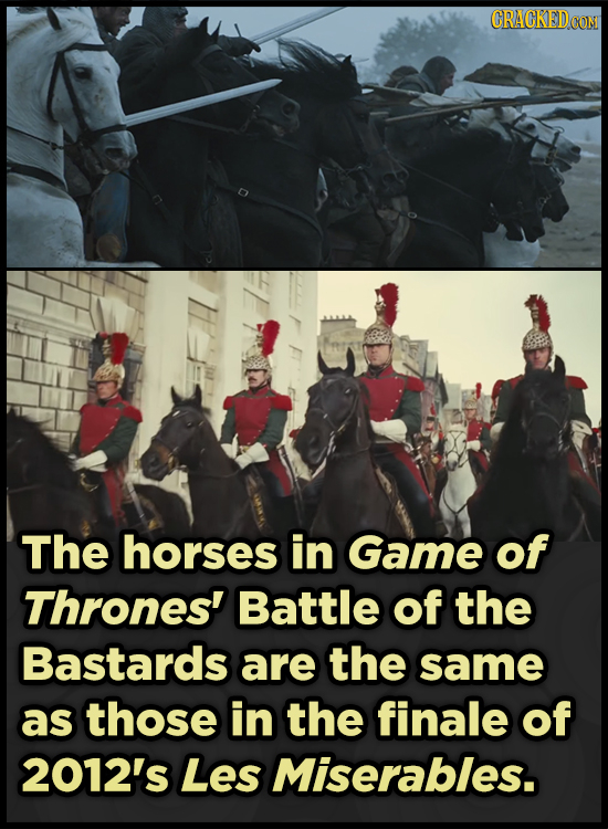 CRACKEDCON The horses in Game of Thrones' Battle of the Bastards are the same as those in the finale of 2012's Les Miserables. 