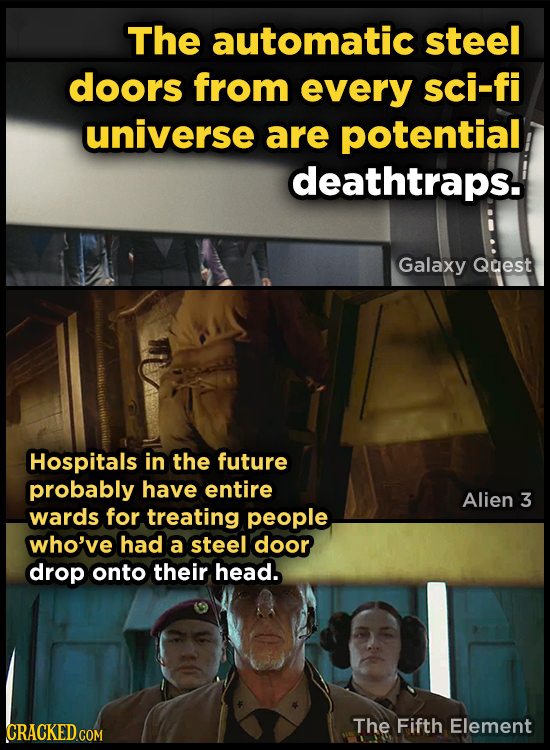 The automatic steel doors from every sci-fi universe are potential deathtraps. Galaxy Quest Hospitals in the future probably have entire Alien 3 wards