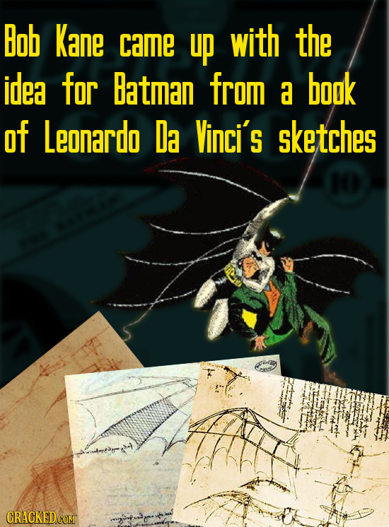 Bob Kane came up with the idea for Batman from a book of Leonardo Da Vinci's sketches