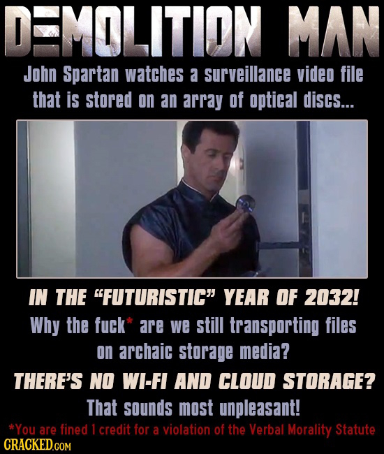 MOLITION MAN John Spartan watches a surveillance video file that is stored on an array of optical discs... IN THE FUTURISTIC YEAR OF 2032! Why the f
