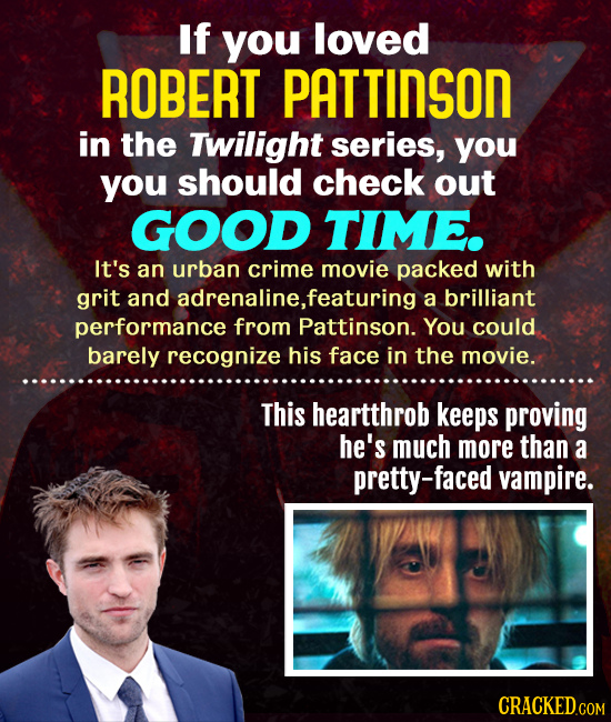 If you loved ROBERT PATTINSON in the Twilight series, you you should check out GOOD TIME. It's an urban crime movie packed with grit and adrenaline, ,