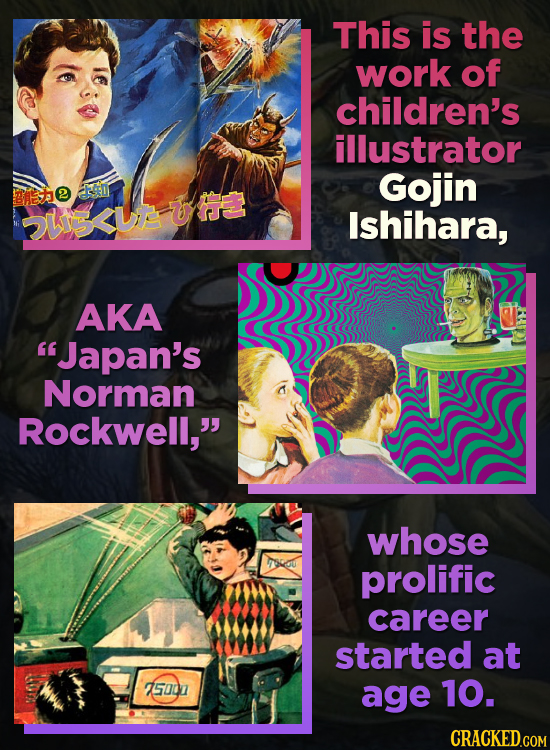 This is the work of children's illustrator Gojin B O Sh<uf U Ishihara, AKA Japan's Norman Rockwell, whose prolific career started at 75007 age 10.