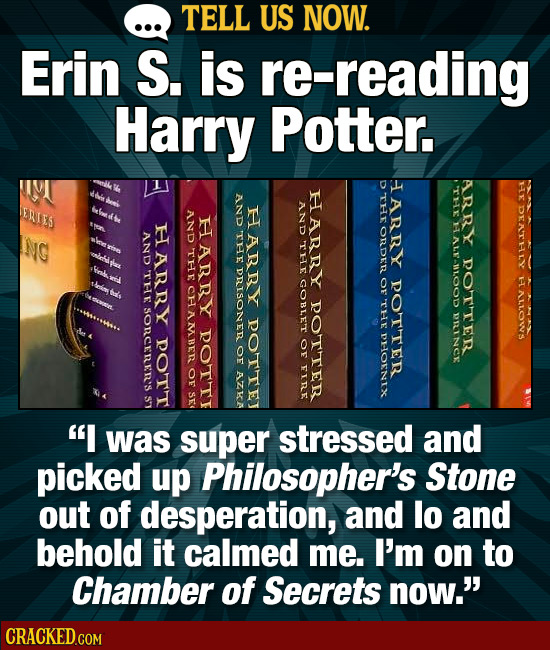 TELL US NOW. Erin S. is re-reading Harry POu D HARRY ARRY HARBY 111 AND THr ERIES HARR AND DEATHly And H HARRY ORDER NG AND rhe AL ARRY THE THe DOTTER