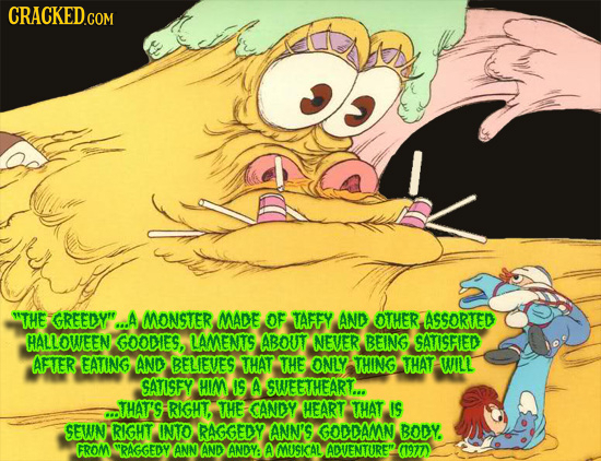 CRACKED.COM THE GREEDYT.. A MONSTER MADE OF TAFFY AND OTHER ASSORTED HALLOWEEN GOODIES, LAMENTS ABOUT NEVER BEING SATISFIED AFTER EATING AND BELIEVES