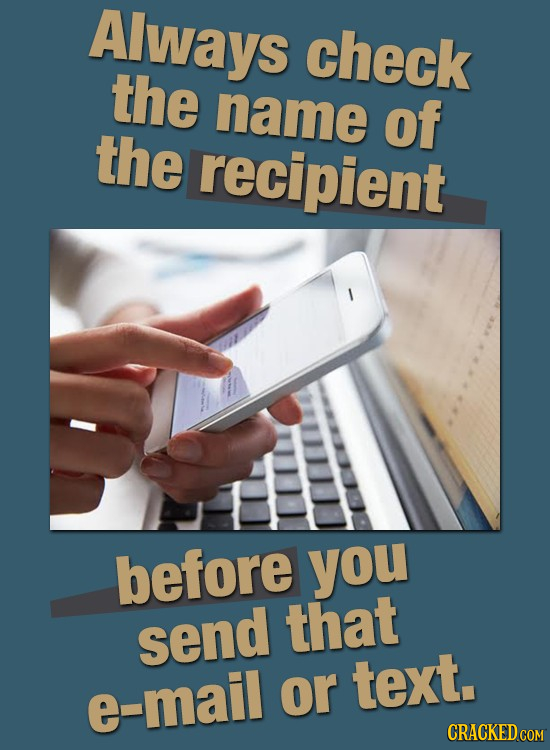Always check the name of the recipient before you send that e-mail or text. CRACKED COM