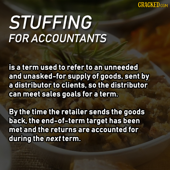 CRACKEDC COM STUFFING FOR ACCOUNTANTS is a term used to refer to an unneeded and unasked-for supply of goods, sent by a distributor to clients, so the