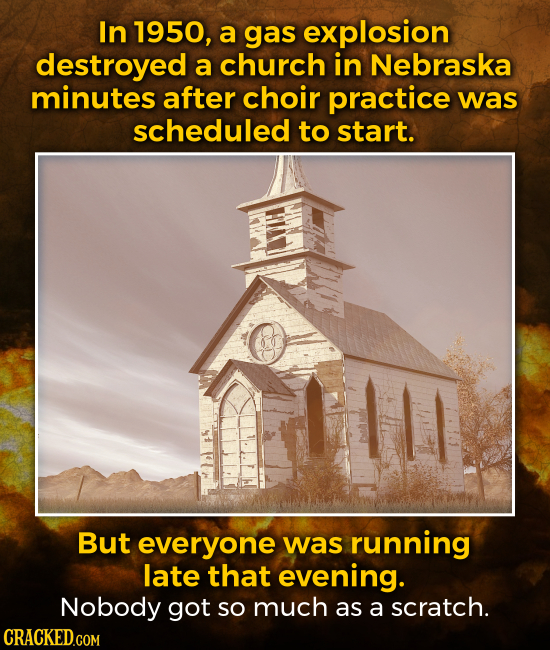 In 1950, a gas explosion destroyed a church in Nebraska minutes after choir practice was scheduled to start. But everyone was running late that evenin