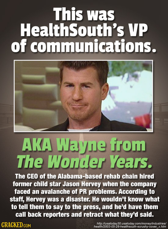 This was HealthSouth's VP of communications. AKA Wayne from The Wonder Years. The CEO of the Alabama-based rehab chain hired former child star Jason H