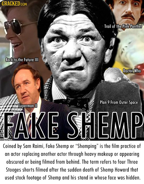 CRACKEDGON Trail of the Pink Panther Back to the Future Ill Doctor Who Plan 9 From Outer Space Superman I FAKE SHEMP Coined by Sam Raimi, Fake Shemp o