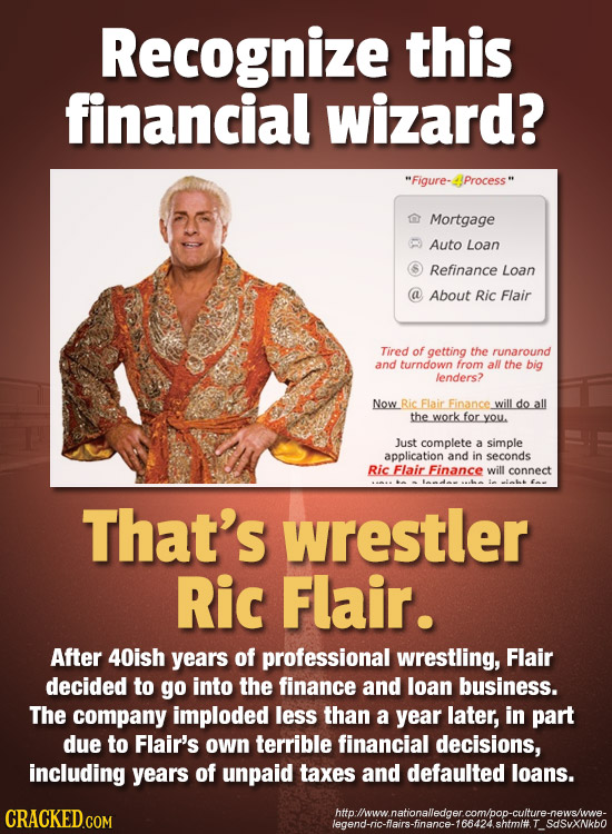 Recognize this financial wizard? Figure-4Process Mortgage Auto Loan Refinance Loan a About Ric Flair Tired of getting the runaround and turndown fro