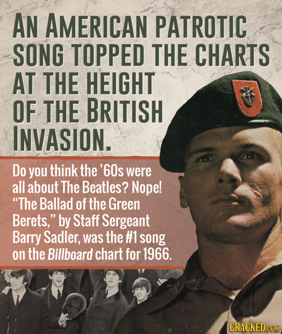 AN AMERICAN PATROTIC SONG TOPPED THE CHARTS AT THE HEIGHT OF THE BRITISH INVASION. Do you think the '60s were all about The Beatles? Nope! The Ballad