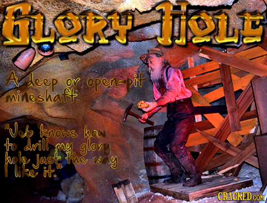 Glokloll A deep Ov open-pirt mineshaft Jeb knows how to drill my glory hole jest the way like it. CRACKED CON