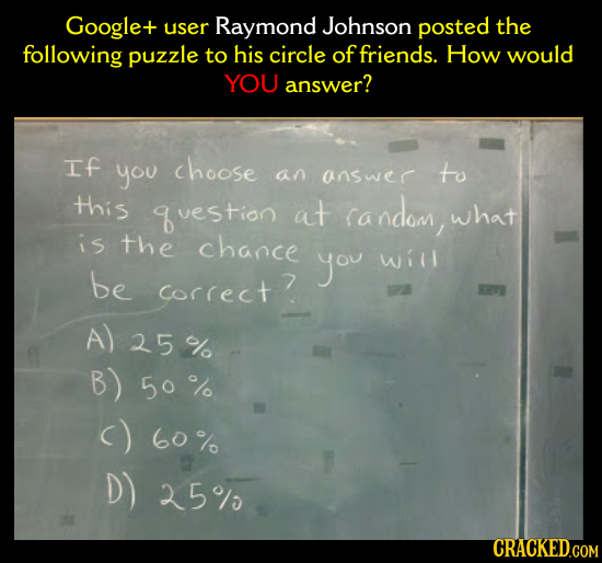 Google+ user Raymond Johnson posted the following puzzle to his circle of friends. How would YOU answer? If you choose an answec to this vestion at (a