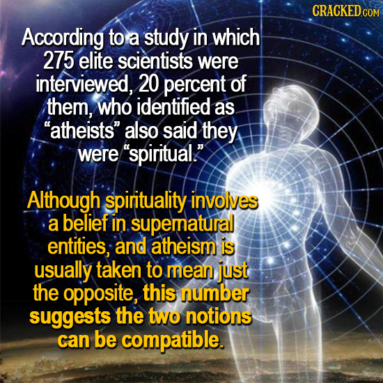 CRACKED According to a study in which 275 elite scientists were interviewed, 20 percent of them, who identified as atheists also said they were spi